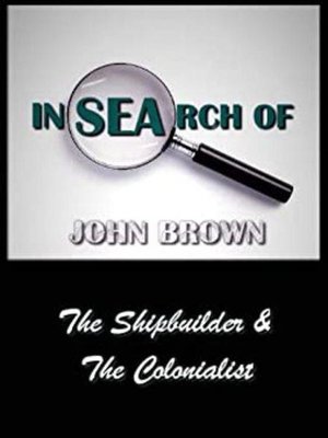 cover image of In Search of John Brown--The Shipbuilder & the Colonialist